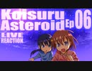 ▶Live Reaction◀ Koisuru Asteroid Ep06