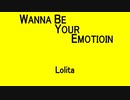 WANNA BE YOUR EMOTIOIN - Lolita