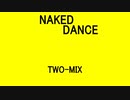 NAKED DANCE - TWO-MIX