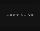 【LEFT ALIVE】極限のサバイバルで生きよう会_PartLast