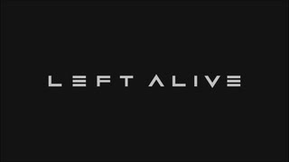 【LEFT ALIVE】極限のサバイバルで生きよう会_PartLast