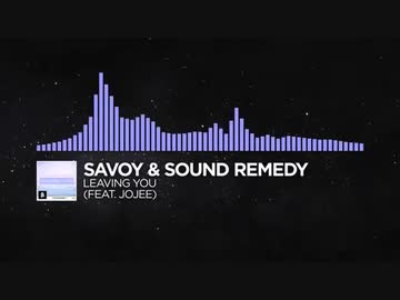 Savoy & Sound Remedy - Leaving You (Feat. Jojee)【Monstercat Release】