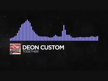 Deon Custom - Together【Monstercat Release】