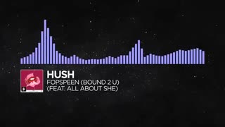 Hush - Fopspeen (Bound 2 U) (Feat. All About She)【Monstercat Release】