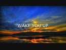 【オリジナル曲】WAKE YOU UP
