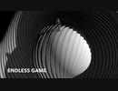 【オリジナル曲】ENDLESS GAME