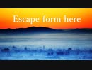 Escape form here【初音ミク、オリジナル曲】