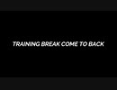 TRAINING BREAK COME TO BACK