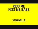 KISS ME KISS ME BABE - VIRGINELLE