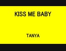KISS ME BABY - TANYA