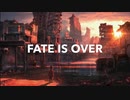 【オリジナル曲】FATE IS OVER