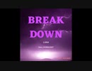 Break Down[Sato. -DOWN- EDIT] / LUNA (リマスタリング版)