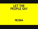 LET THE PEOPLE SAY - REGINA