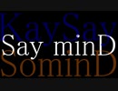 [ニコラップ] Say mind [feat.KaySay,SominD/Say minD]