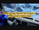 Winter Driving Tips for The Trucker a Professional’s Safety Guide