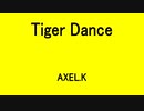 Tiger Dance　AXEL.K