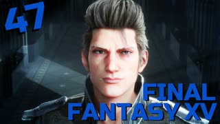 【実況】光を求めて FINAL FANTASY XV【FF15】Part.47 Episde Ignis