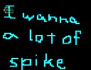 I wanna a lot of spike