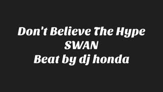 Don't Believe The Hype - SWAN Remix