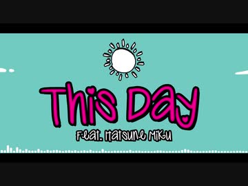 【初音ミクＶ４英語】This Day【オリジナル】