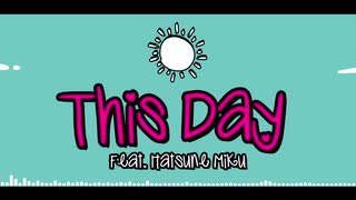 【初音ミクＶ４英語】This Day【オリジナル】