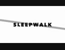 力口勹亻/SLEEPWALK/未/完/成