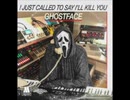 GHOSTFACE - I JUST CALLED TO SAY I'LL KILL YOU...-