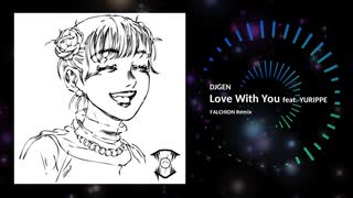 DJGEN Feat. YURIPPE - Love With You (FALCHiON Remix)