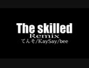 【ニコラップ】The skilled Remix【てんそ,KaySay,bee】