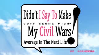 Didn't I say to make my Civil Wars Average in the Next Life?