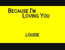 BECAUSE I'M LOVING YOU - LOUISE