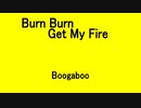 Burn Burn Get My Fire - Boogaboo