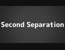 【ゲキヤク】「Second Separation」ショートver.【UTAUオリジナル曲】
