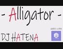 【HARD CORE】 - Alligator - 【DJ HATENA original】