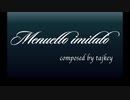 【オリジナルクラシカ初演祭8】Menuetto imitato【tajkey様】