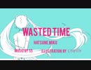 Wasted time/初音ミク【オリジナル】
