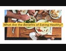What Are the Benefits of Eating Healthy?