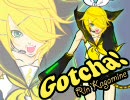 【鏡音リン】 Gotcha! 【オリジナル曲】