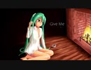 【初音ミク】Give Me【オリジナル曲】