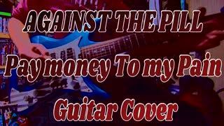 against the pill (PAY MONEY TO MY PAIN guitar cover)