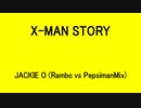 X-MAN STORY - JACKIE O (Rambo vs PepsimanMix)