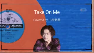 Take On Me / 川村壱馬