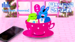 「 TEA 」- Wowzaz & Zorushi ft. Deevza) [MV] バブルティー