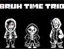 [★Undertale(EPIC)]bruh time trio