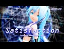【MMD-PV】Satisfaction [Ver.2]（本家ミク・七草版）