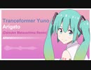 【初音ミク】Tranceformer Yuno - Arigato (Daisuke Matsushima Remix)