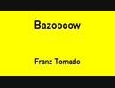 Bazoocow - Franz Tornado