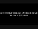 【＃ゐ週間MR】NITRO MICROPHONE UNDERGROUND Remix【Vol.26】