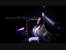 【MMD一血卍傑】Turn Off The Light【ササキコジロウ】