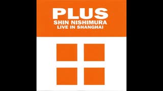 PLUS Shin Nishimura Live In Shanghai